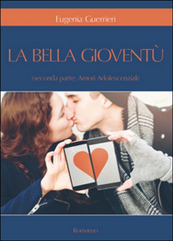 Amori adolescenziali. La bella gioventù Vol.2 di Eugenia Guerrieri, 2016