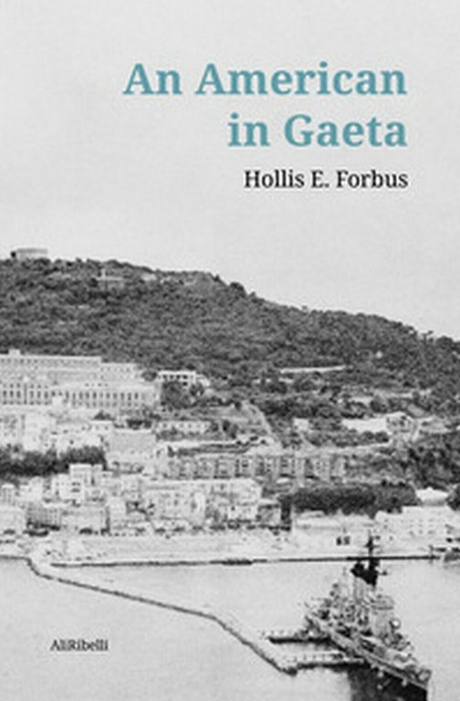 An american in Gaeta, Hollis E. Forbus, J. R. Forbus, …