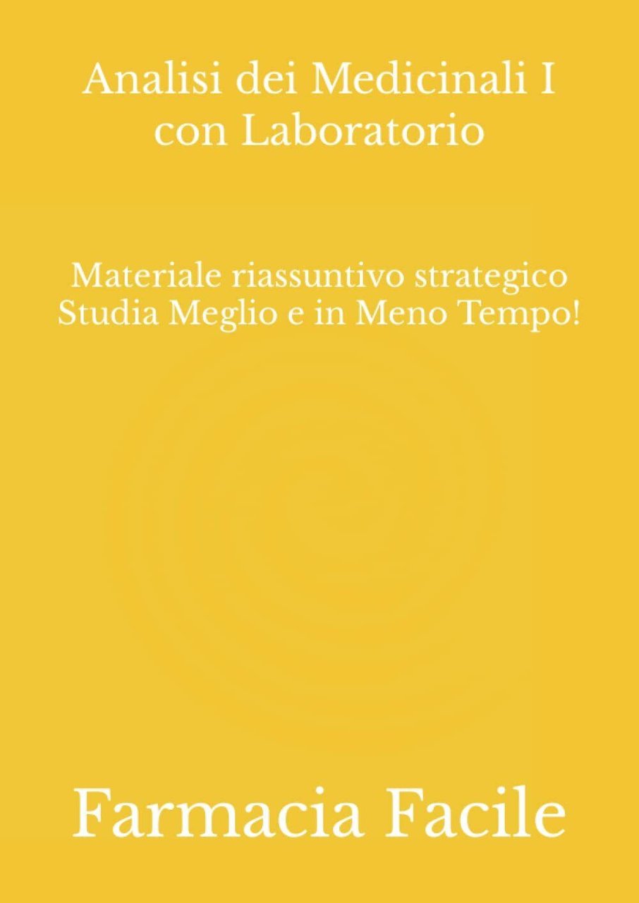 Analisi dei Medicinali I con Laboratorio: Materiale riassuntivo strategico Studi