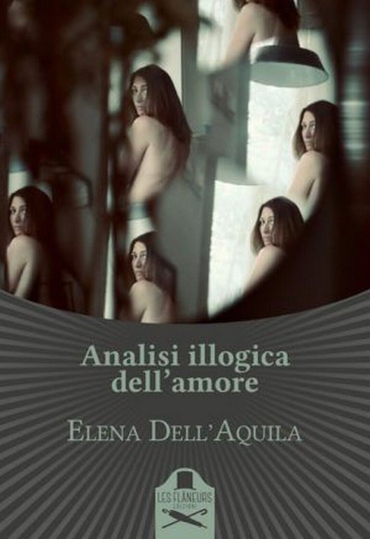Analisi illogica dell?amore di Elena Dell?Aquila , Les Flaneurs