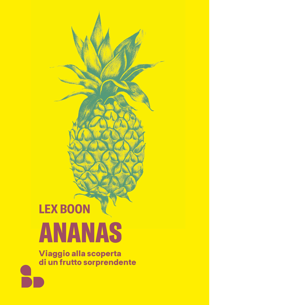 Ananas. Viaggio alla scoperta di un frutto sorprendente di Lex …