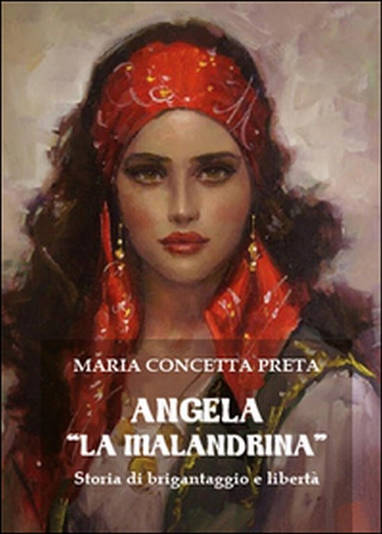 Angela «La Malandrina». Storia di brigantaggio e libertà, Maria Concetta …