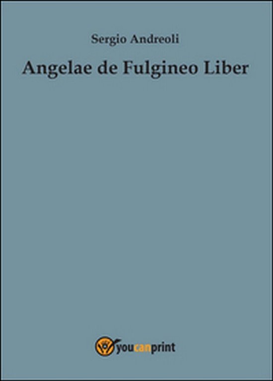 Angelae de Fulgineo Liber di Sergio Andreoli, 2015, Youcanprint