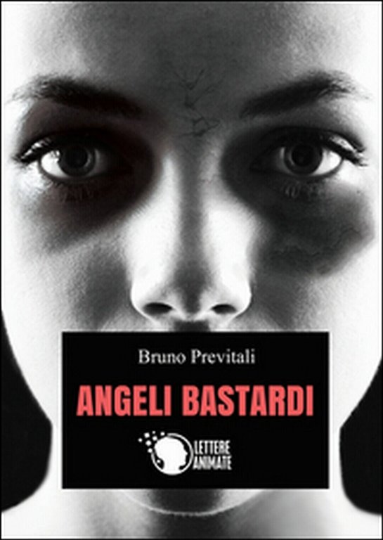 Angeli bastardi di Bruno Previtali, 2015, Lettere Animate Editore