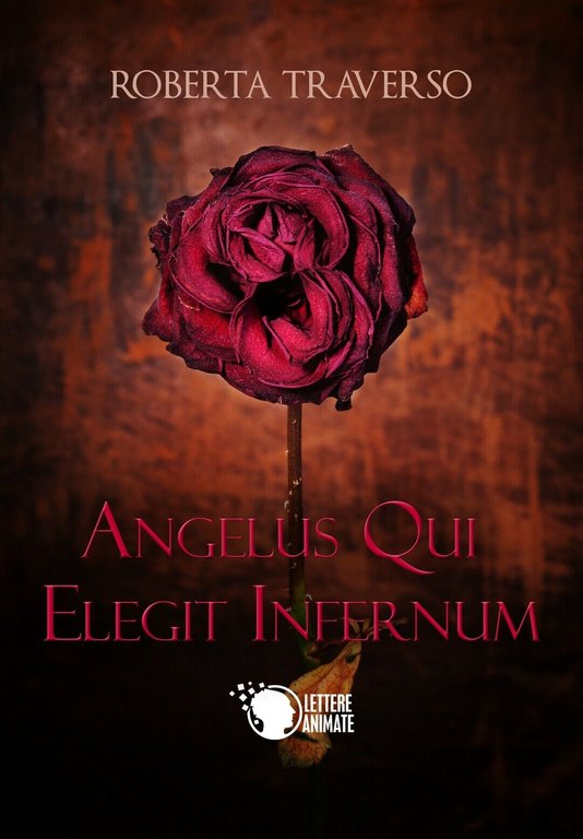 Angelus qui elegit infernum, Roberta Traverso, 2017, Lettere Animate Editore