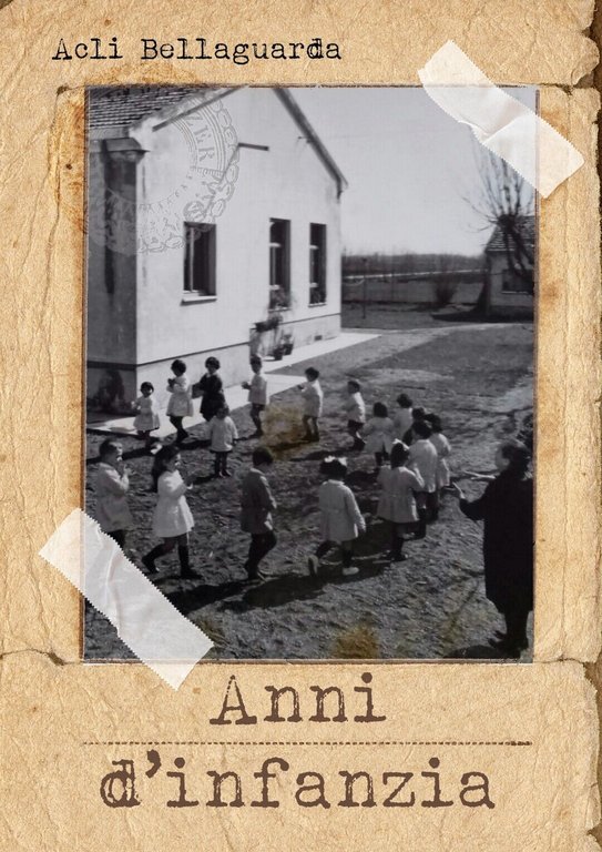 Anni d?infanzia (Acli Bellaguarda, 2018, Youcanprint)
