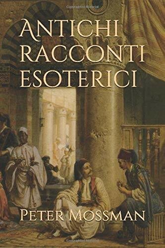 Antichi Racconti Esoterici di Peter Mossman, 2017, Indipendently Published