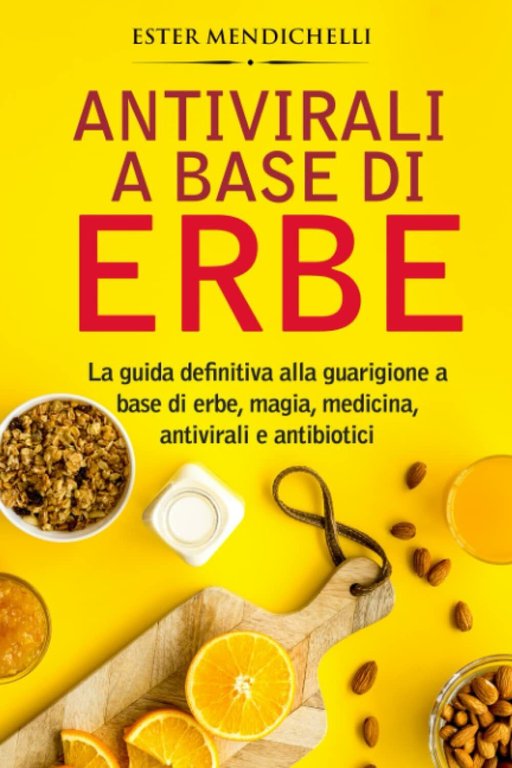 Antivirali a base di erbe: La guida definitiva alla guarigione a base di erbe, m
