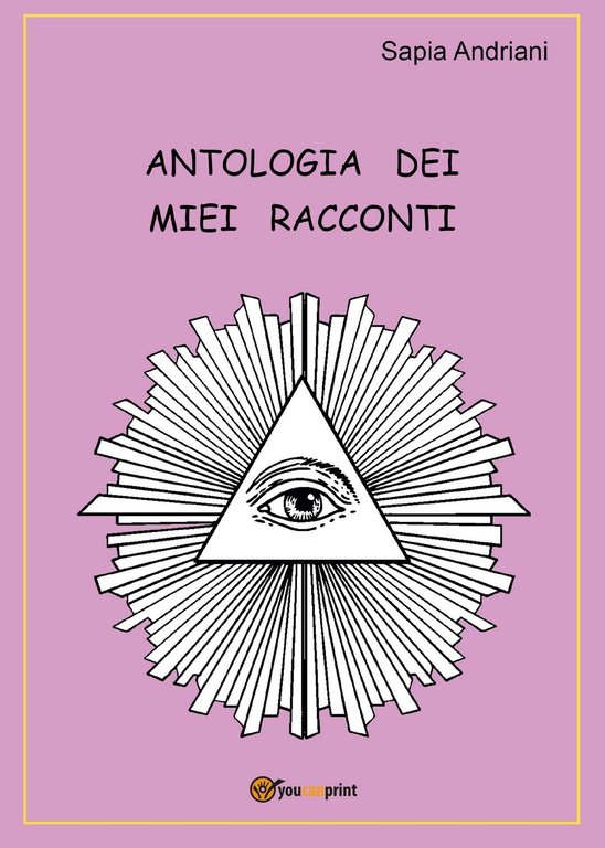 Antologia dei miei racconti di Sapia Andriani, 2020, Youcanprint