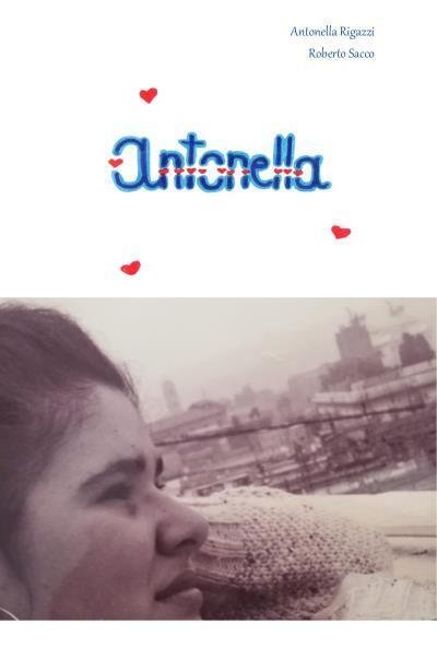 Antonella di Roberto Sacco, Antonella Rigazzi, 2022, Youcanprint