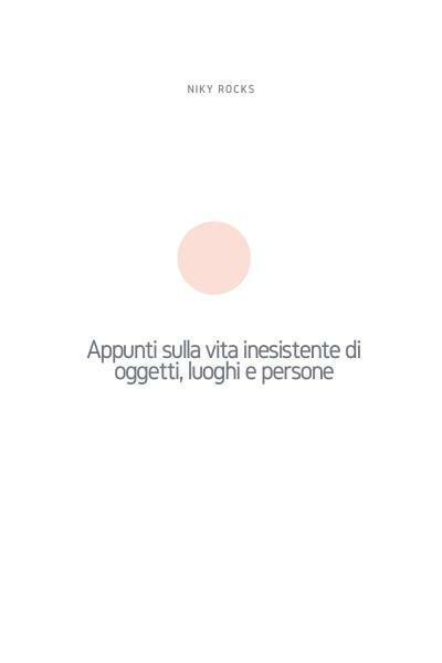 Appunti sulla vita inesistente di oggetti, luoghi e persone di …