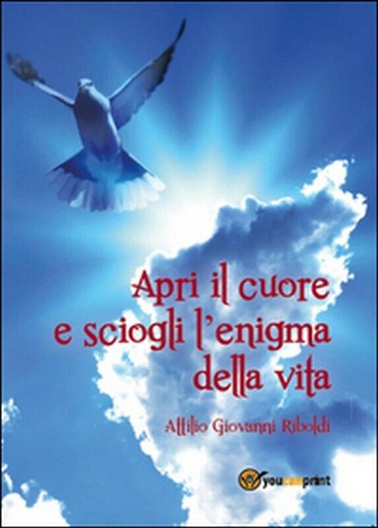 Apri il cuore e sciogli l?enigma della vita - di …