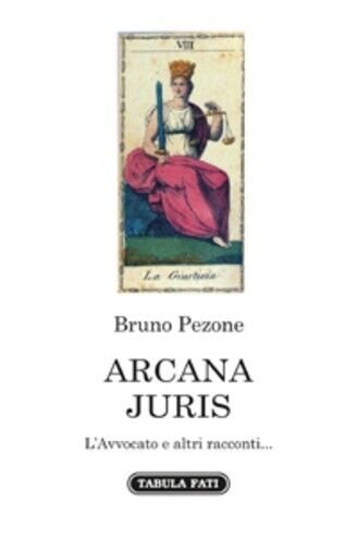ARCANA JURIS. L?Avvocato e altri racconti. di Bruno Pezone, 2022, …