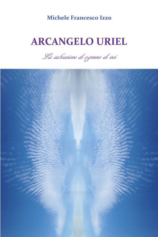 Arcangelo Uriel. La salvazione di ognuno di noi di Michele …