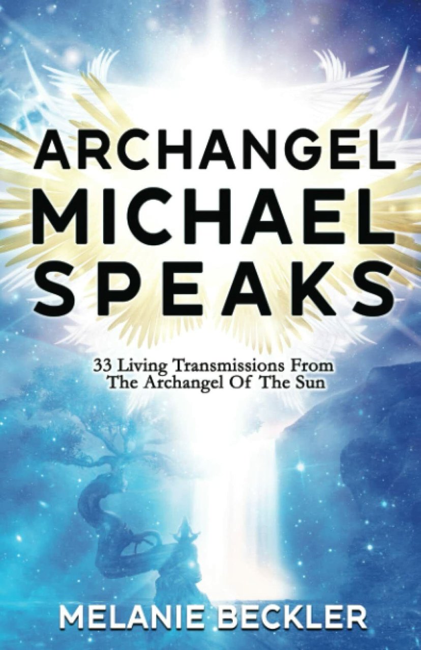 Archangel Michael Speaks: 33 Living Transmissions from the Archangel of …