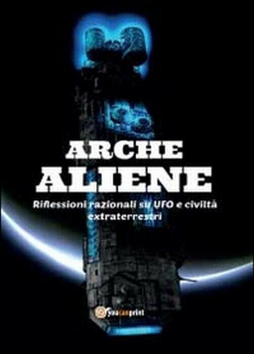 Arche aliene - Antonio De Comite, 2014, Youcanprint