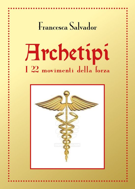Archetipi i 22 movimenti della forza, di Francesca Salvador, 2019, …