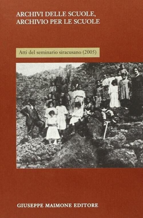 Archivi delle scuole, archivio per la scuola. Atti del Seminario …