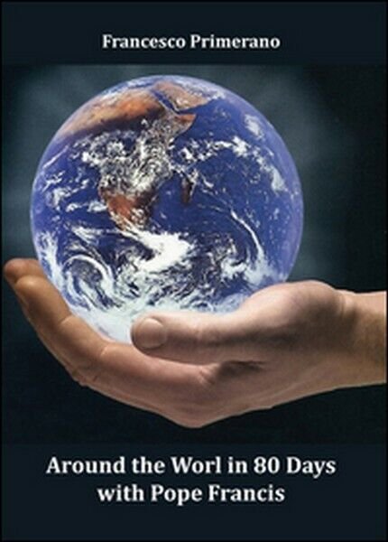 Around the world in 80 days with pope Francis di …