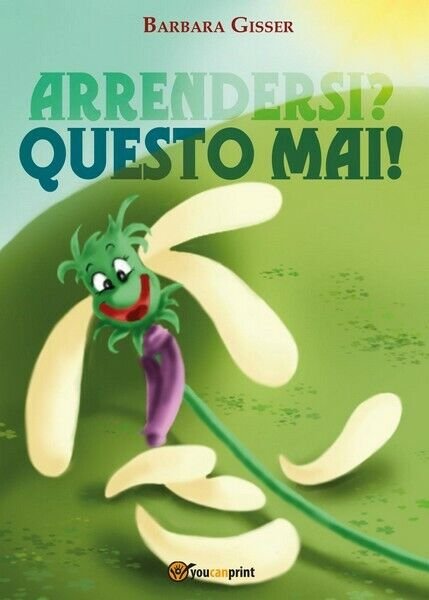 Arrendersi? Questo mai! di Barbara Gisser, 2017, Youcanprint - ER