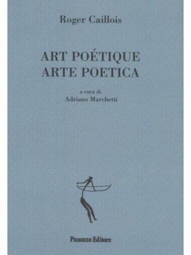 Art poètique-Arte poetica di Roger Caillois, 2008, Panozzo Editore