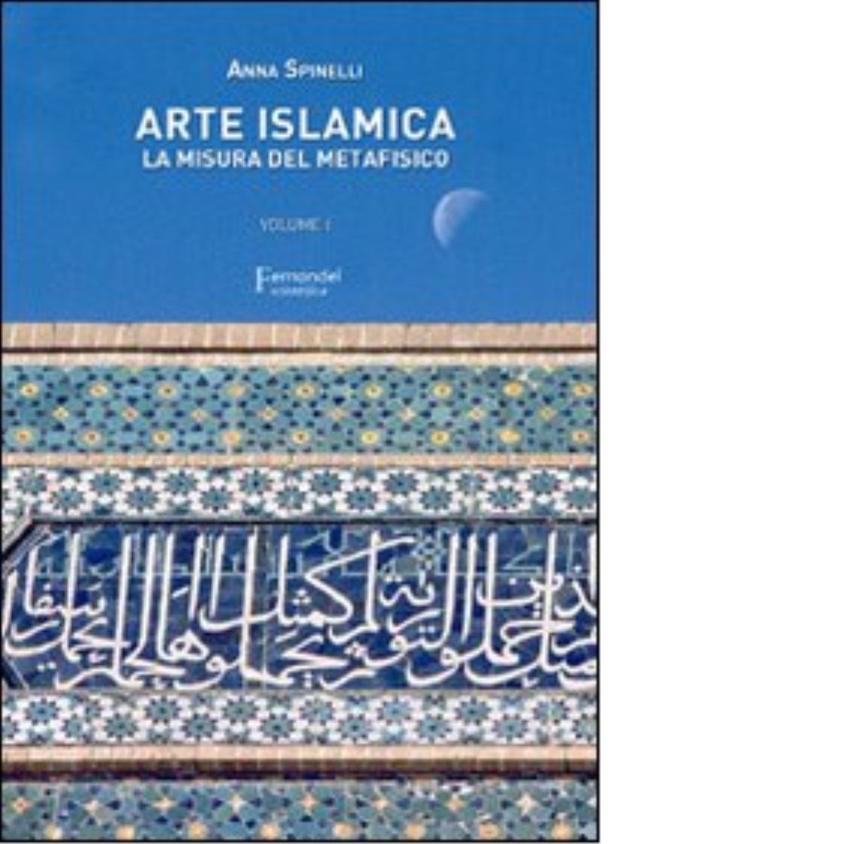 Arte islamica. La misura del metafisico vol.1 di Anna Spinelli …