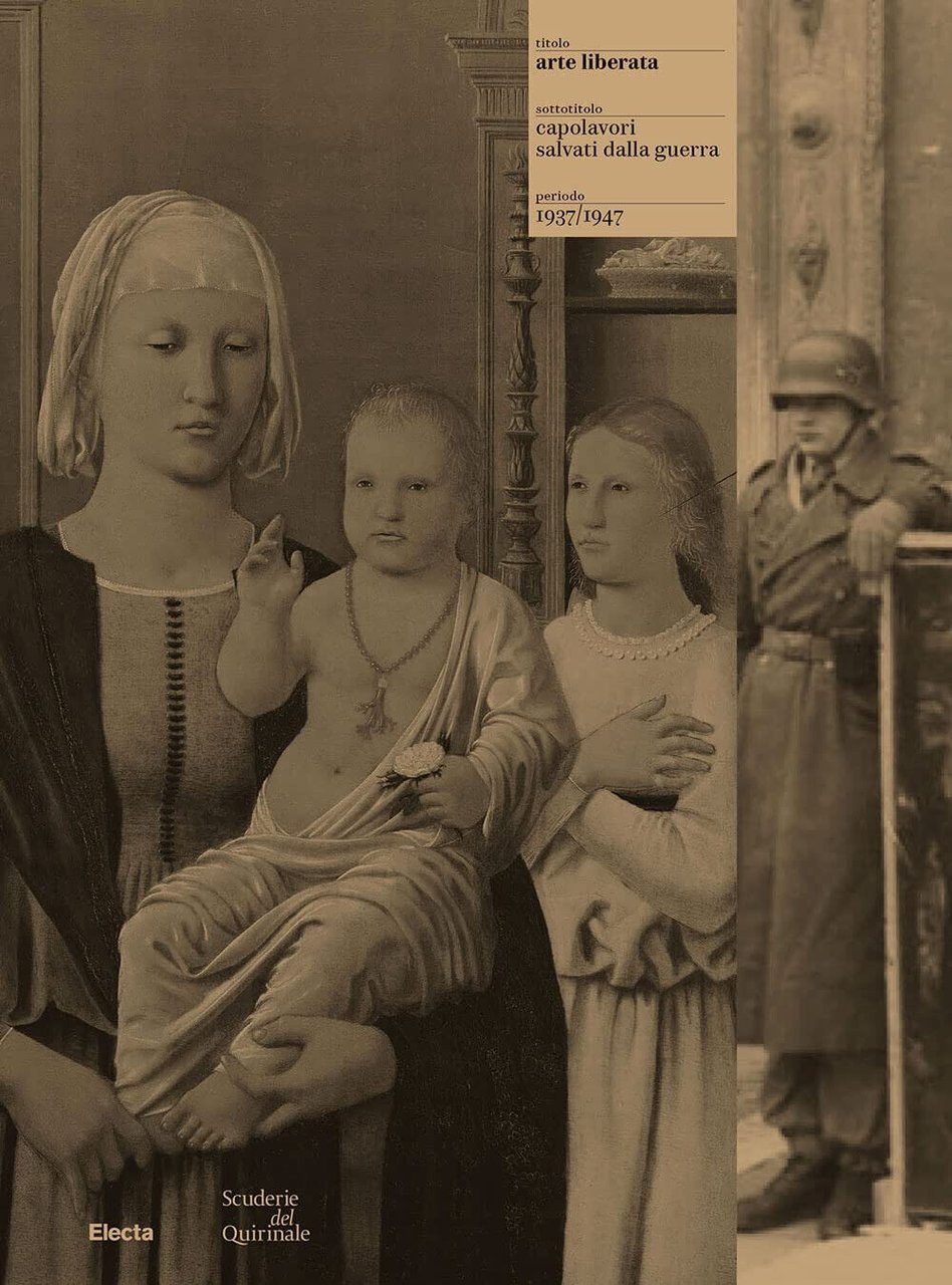 Arte liberata. Capolavori salvati dalla guerra 1937-1947. Ediz. illustrata -2023