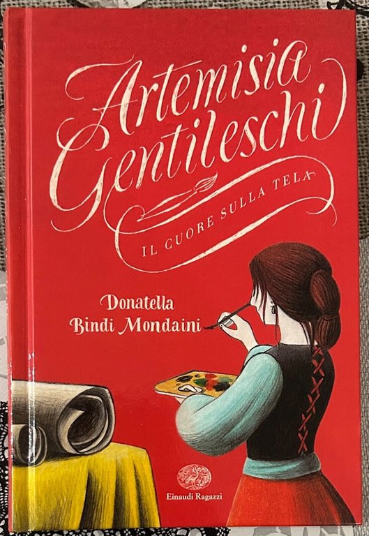 Artemisia Gentileschi. Il cuore sulla tela di Donatella Bindi Mondaini, 2018,