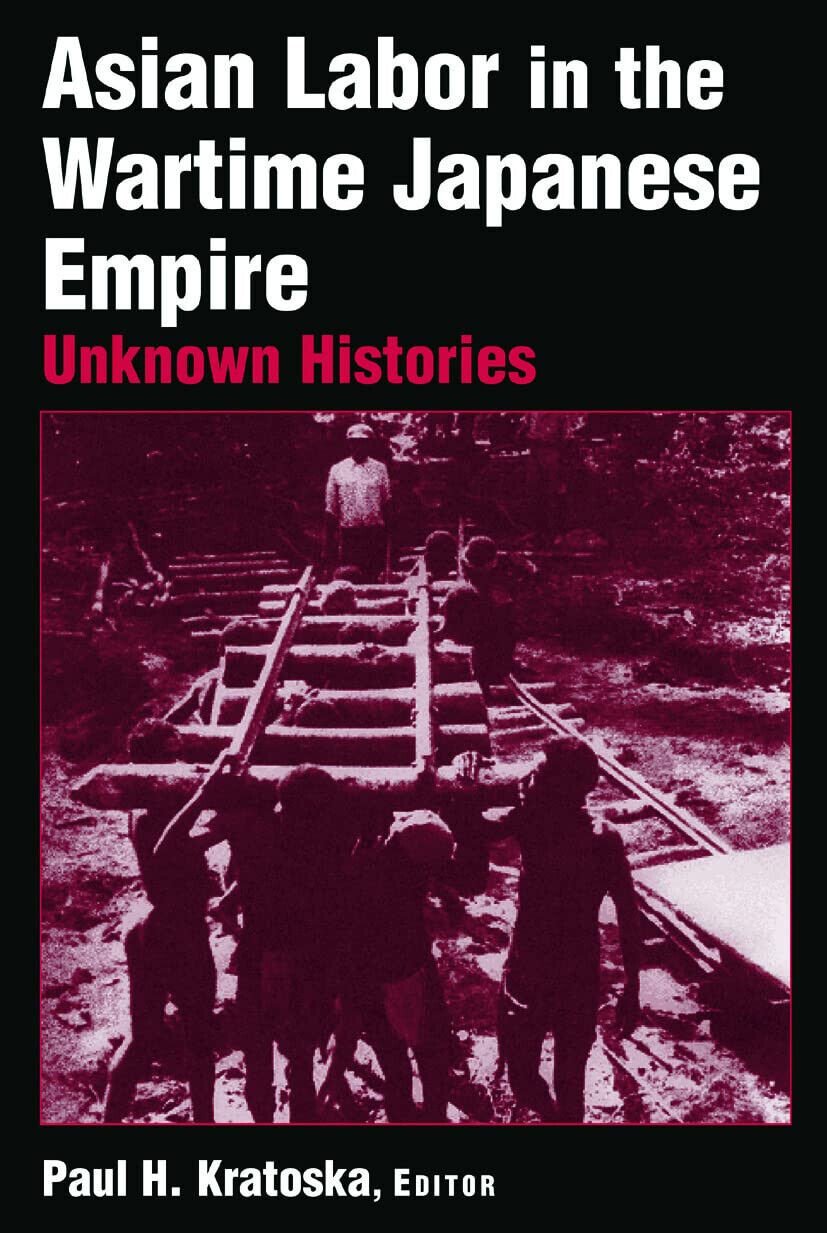 Asian Labor in the Wartime Japanese Empire: Unknown Histories - …