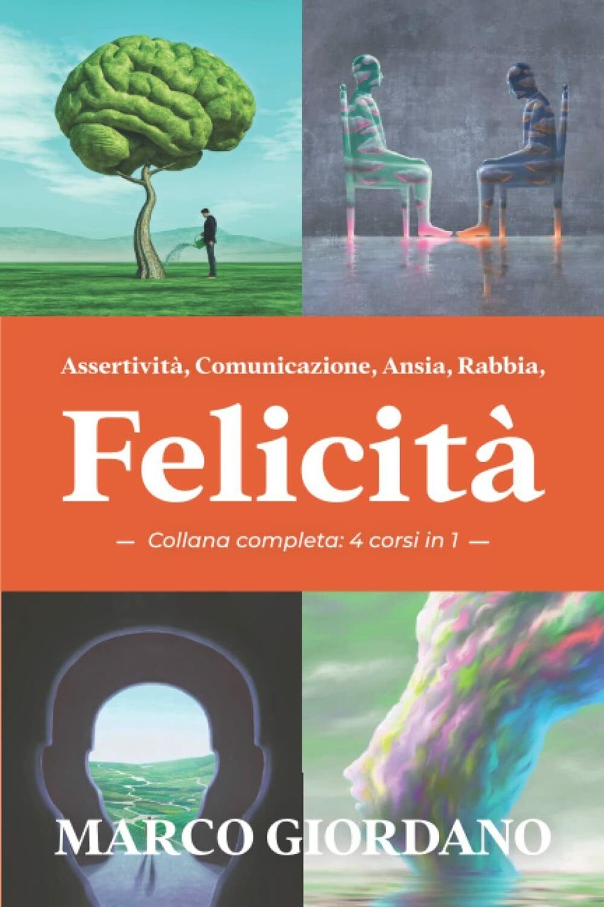 Assertività, Comunicazione, Ansia, Rabbia, Felicità (Collana Completa - 4 corsi