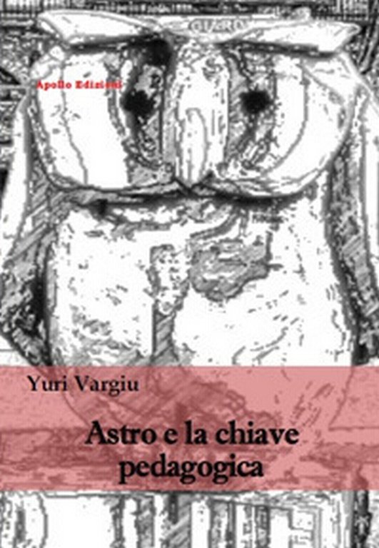 Astro e la chiave pedagogica di Yuri Vargiu, 2018, Apollo …