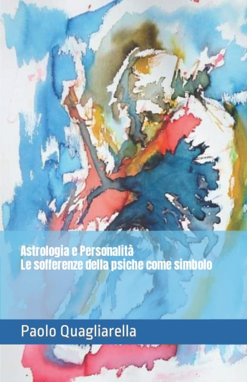 Astrologia e Personalità. Le sofferenze della psiche come simbolo di Paolo Quagl