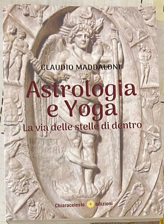 Astrologia E Yoga. La Via Delle Stelle Di Dentro di Claudio Maddaloni, 2024,