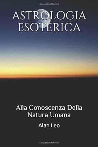 Astrologia Esoterica Alla Conoscenza Della Natura Umana di Alan Leo, …