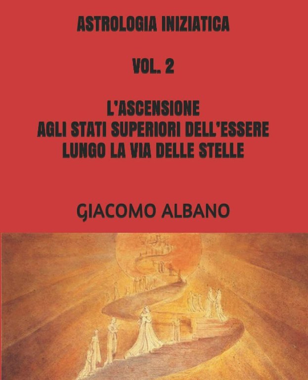 ASTROLOGIA INIZIATICA VOL. 2 L?ASCENSIONE AGLI STATI SUPERIORI DELL?ESSERE LUNGO