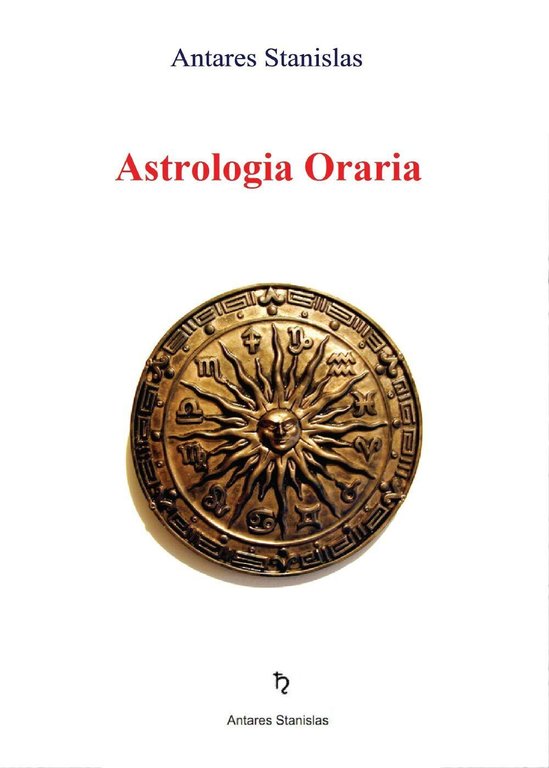 Astrologia Oraria - di Stanislas Antares, 2016, Youcanprint