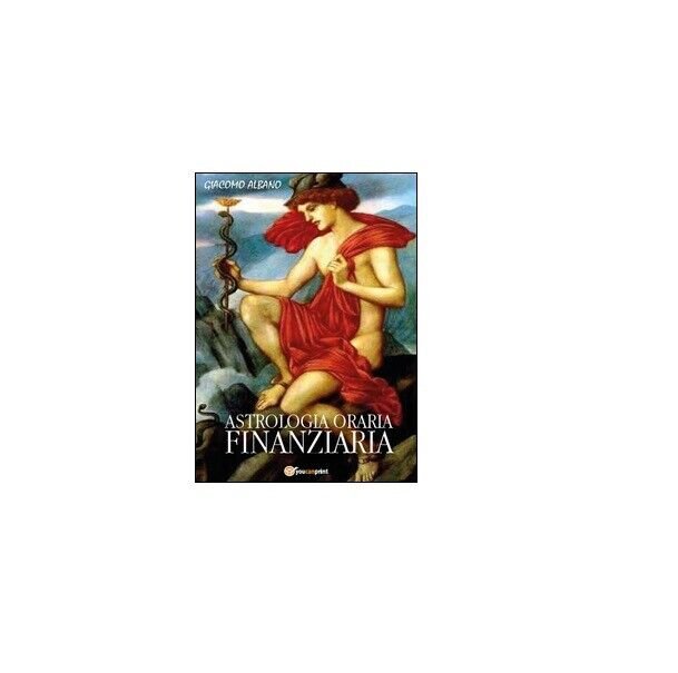 Astrologia oraria finanziaria - Giacomo Albano, 2015, Youcanprint