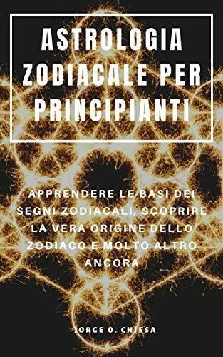 Astrologia Zodiacale Per Principianti Apprendere Le Basi Dei Segni Zodiacali, …