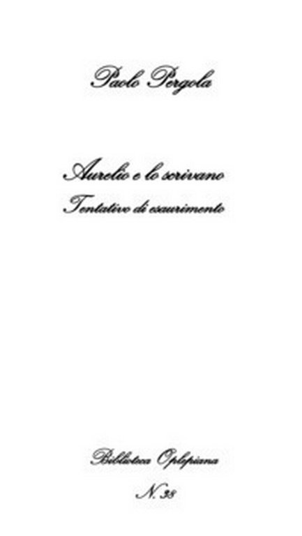 Aurelio e lo scrivano. Tentativo di esaurimento di Paolo Pergola, …