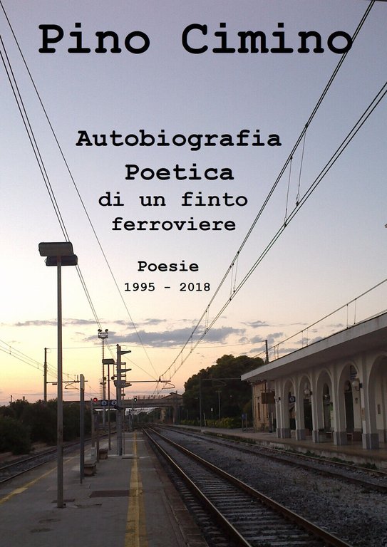Autobiografia poetica di un finto ferroviere. Poesie (1995-2018) di Pino …
