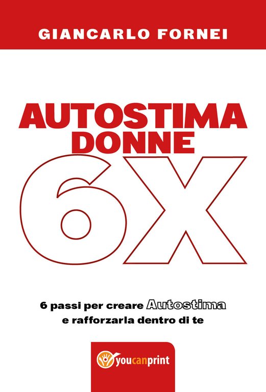 Autostima donne 6x di Giancarlo Fornei, 2018, Youcanprint - ER