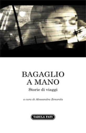 Bagaglio a mano. Storie di viaggi di A. Zenarola, 2020, …