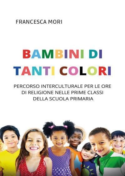 Bambini di tanti colori di Francesca Mori, 2022, Youcanprint | Immagine principale