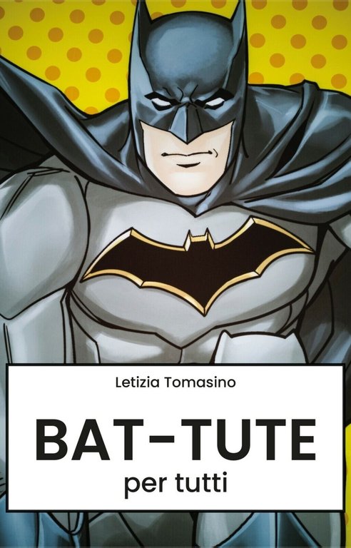 Bat-tute per tutti di Letizia Tomasino, 2019, Youcanprint