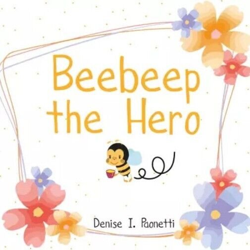 Beebeep the Hero di Denise I. Paonetti, 2022, Youcanprint