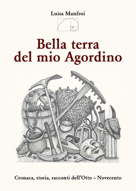 Bella terra del mio Agordino. Cronaca, storia racconti dell?Otto-Novecento di …