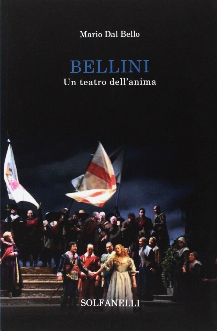 Bellini un teatro dell?anima di Mario Dal Bello, 2017, Solfanelli | Immagine principale