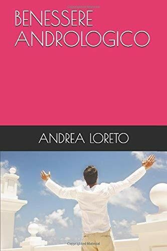 BENESSERE ANDROLOGICO di Andrea Loreto, 2019, Indipendently Published