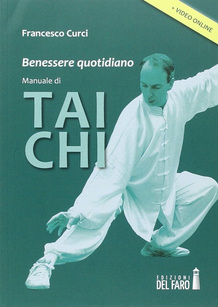 Benessere quotidiano. Manuale di Tai Chi - Francesco Curci - …