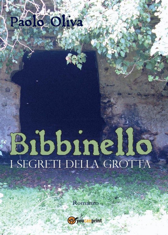 Bibbinello. I Segreti della Grotta di Paolo Oliva, 2016, Youcanprint